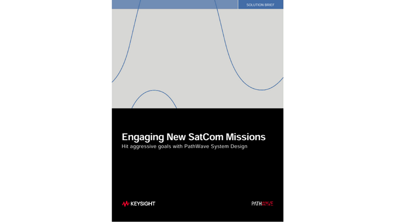 Engaging New SatCom Missions Hit Aggressive Goals with PathWave System Design